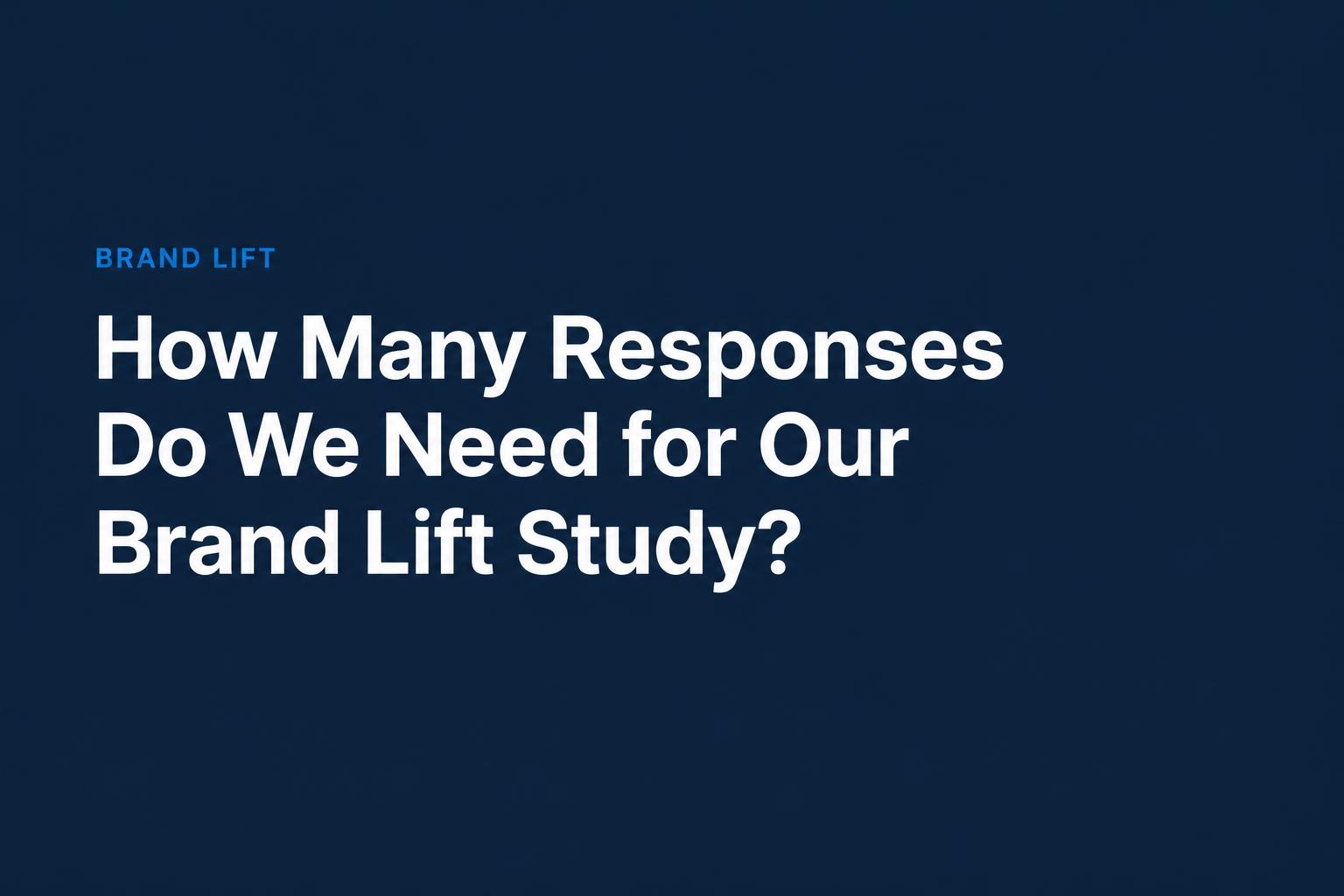How Many Responses Do We Need for Our Brand Lift Study?